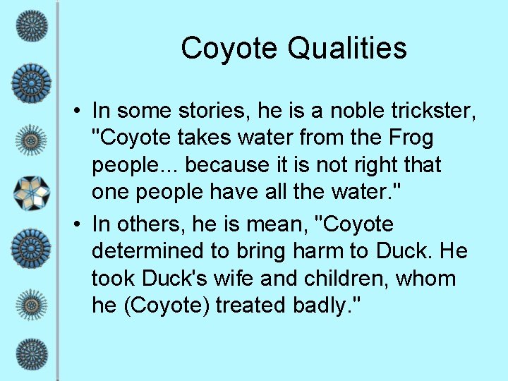 Coyote Qualities • In some stories, he is a noble trickster, "Coyote takes water