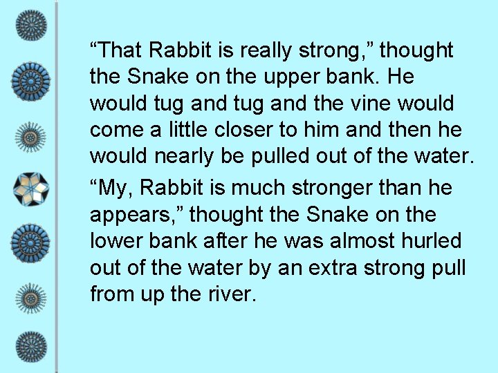“That Rabbit is really strong, ” thought the Snake on the upper bank. He