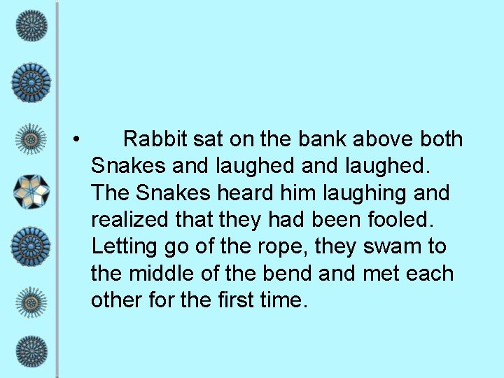  • Rabbit sat on the bank above both Snakes and laughed. The Snakes