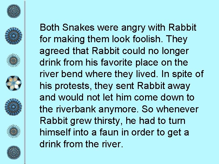 Both Snakes were angry with Rabbit for making them look foolish. They agreed that