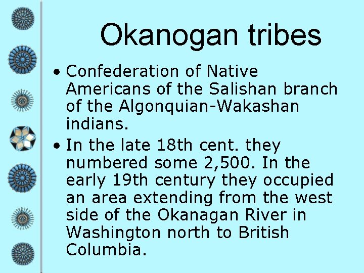 Okanogan tribes • Confederation of Native Americans of the Salishan branch of the Algonquian-Wakashan