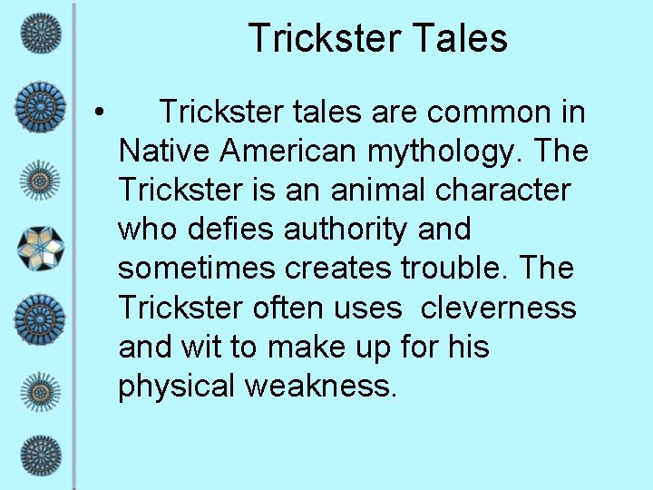 Trickster Tales • Trickster tales are common in Native American mythology. The Trickster is