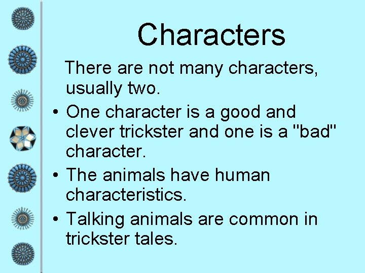 Characters There are not many characters, usually two. • One character is a good