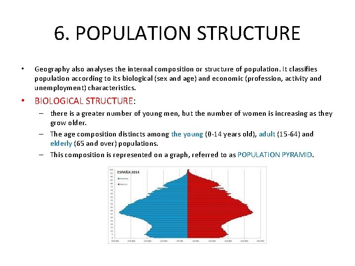 6. POPULATION STRUCTURE • Geography also analyses the internal composition or structure of population.
