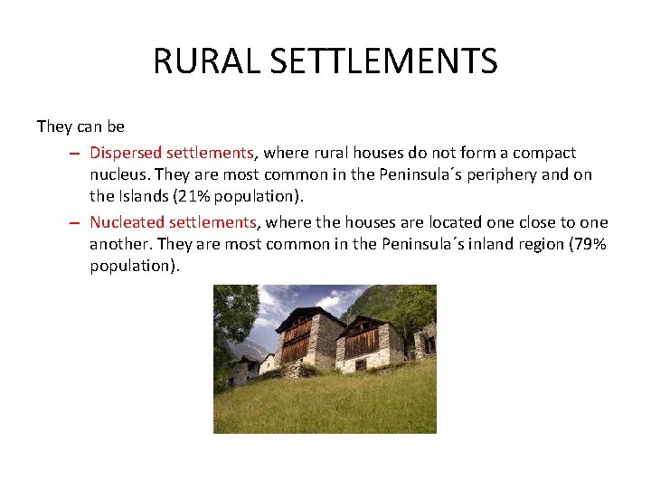 RURAL SETTLEMENTS They can be – Dispersed settlements, where rural houses do not form