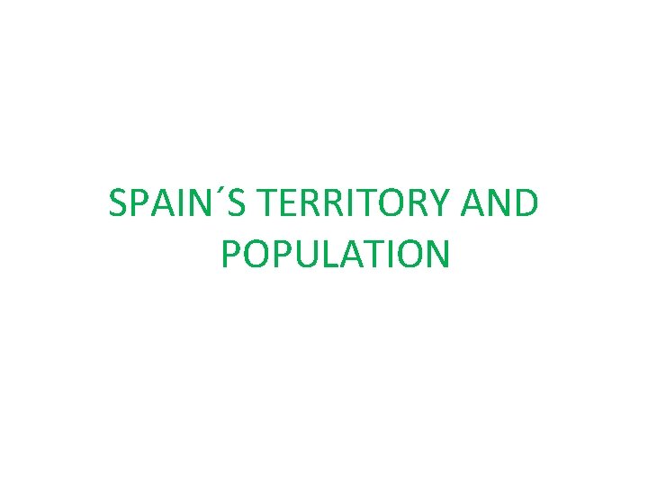 SPAIN´S TERRITORY AND POPULATION 