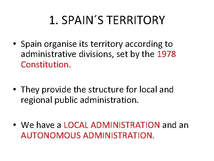 1. SPAIN´S TERRITORY • Spain organise its territory according to administrative divisions, set by