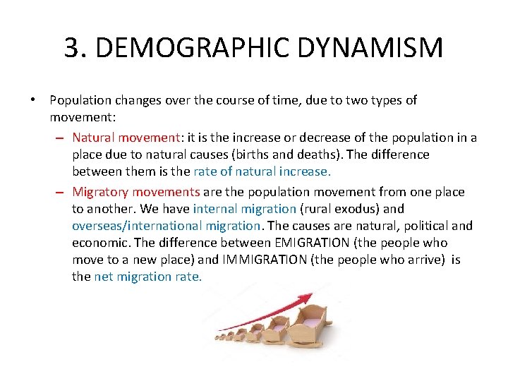 3. DEMOGRAPHIC DYNAMISM • Population changes over the course of time, due to two