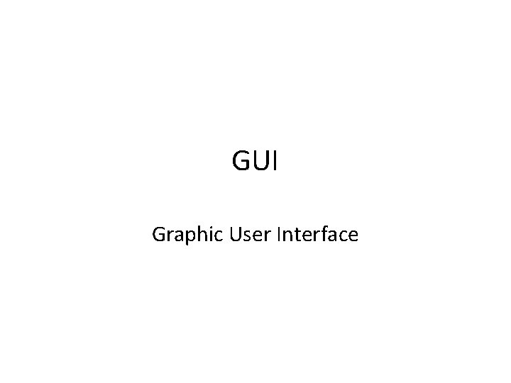 GUI Graphic User Interface 