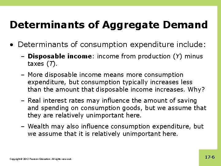Determinants of Aggregate Demand • Determinants of consumption expenditure include: – Disposable income: income
