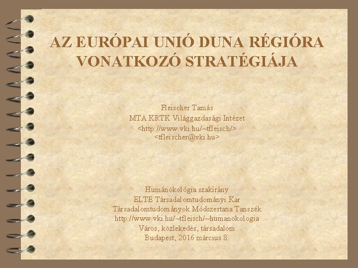 AZ EURÓPAI UNIÓ DUNA RÉGIÓRA VONATKOZÓ STRATÉGIÁJA Fleischer Tamás MTA KRTK Világgazdasági Intézet <http: