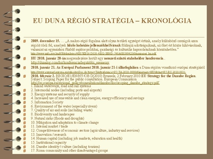 EU DUNA RÉGIÓ STRATÉGIA – KRONOLÓGIA 4 2009. december 15. … „A makro-régió fogalma