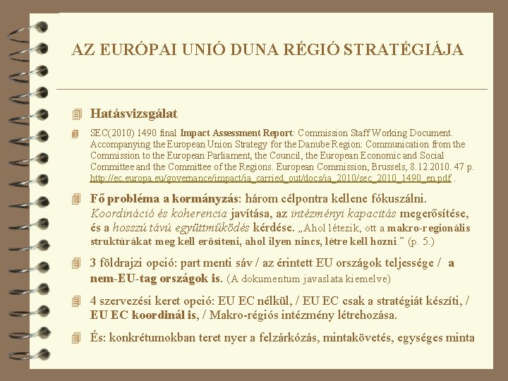 AZ EURÓPAI UNIÓ DUNA RÉGIÓ STRATÉGIÁJA 4 Hatásvizsgálat 4 SEC(2010) 1490 final Impact Assessment