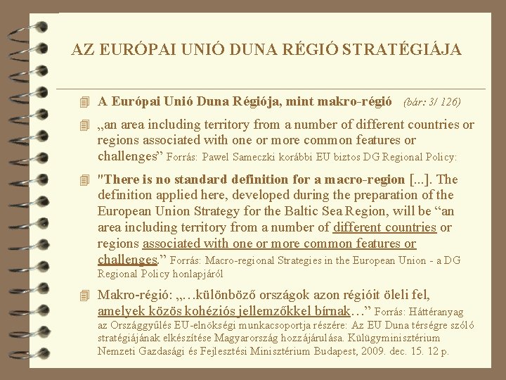 AZ EURÓPAI UNIÓ DUNA RÉGIÓ STRATÉGIÁJA 4 A Európai Unió Duna Régiója, mint makro-régió