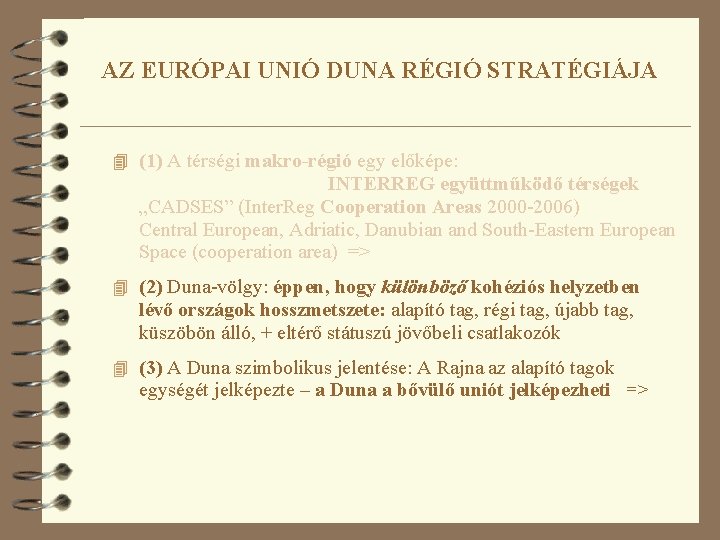 AZ EURÓPAI UNIÓ DUNA RÉGIÓ STRATÉGIÁJA 4 (1) A térségi makro-régió egy előképe: INTERREG