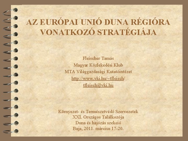 AZ EURÓPAI UNIÓ DUNA RÉGIÓRA VONATKOZÓ STRATÉGIÁJA Fleischer Tamás Magyar Közlekedési Klub MTA Világgazdasági