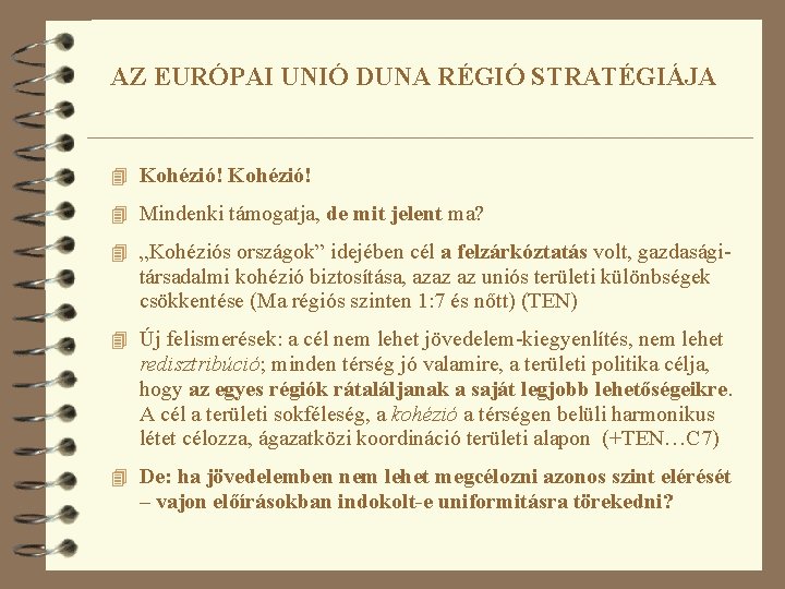 AZ EURÓPAI UNIÓ DUNA RÉGIÓ STRATÉGIÁJA 4 Kohézió! 4 Mindenki támogatja, de mit jelent
