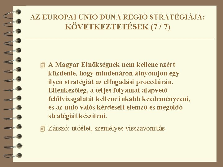 AZ EURÓPAI UNIÓ DUNA RÉGIÓ STRATÉGIÁJA: KÖVETKEZTETÉSEK (7 / 7) 4 A Magyar Elnökségnek