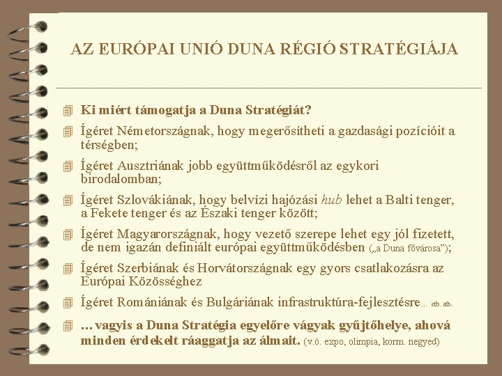 AZ EURÓPAI UNIÓ DUNA RÉGIÓ STRATÉGIÁJA 4 Ki miért támogatja a Duna Stratégiát? 4