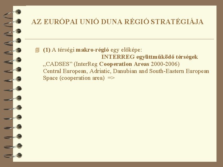 AZ EURÓPAI UNIÓ DUNA RÉGIÓ STRATÉGIÁJA 4 (1) A térségi makro-régió egy előképe: INTERREG