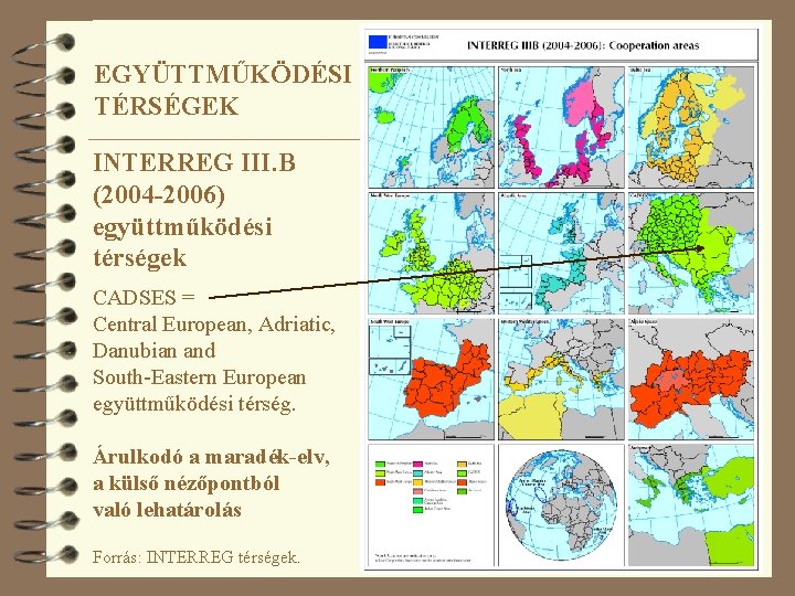 EGYÜTTMŰKÖDÉSI TÉRSÉGEK INTERREG III. B (2004 -2006) együttműködési térségek CADSES = Central European, Adriatic,