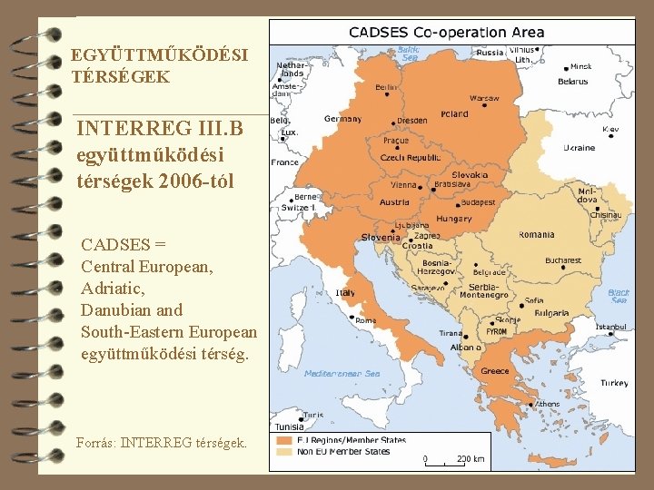 EGYÜTTMŰKÖDÉSI TÉRSÉGEK INTERREG III. B együttműködési térségek 2006 -tól CADSES = Central European, Adriatic,