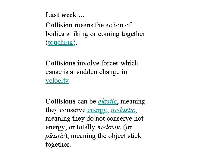 Last week … Collision means the action of bodies striking or coming together (touching).