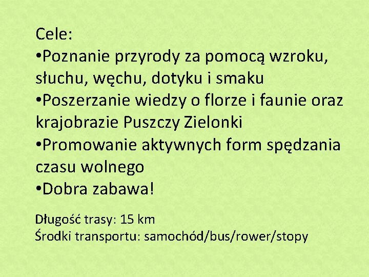 Cele: • Poznanie przyrody za pomocą wzroku, słuchu, węchu, dotyku i smaku • Poszerzanie