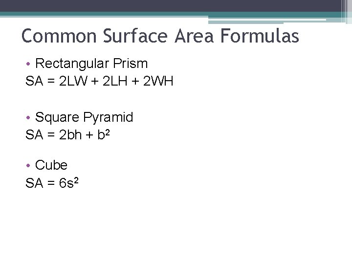 Common Surface Area Formulas • Rectangular Prism SA = 2 LW + 2 LH