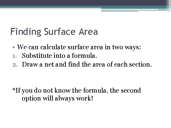 Finding Surface Area • We can calculate surface area in two ways: 1. Substitute