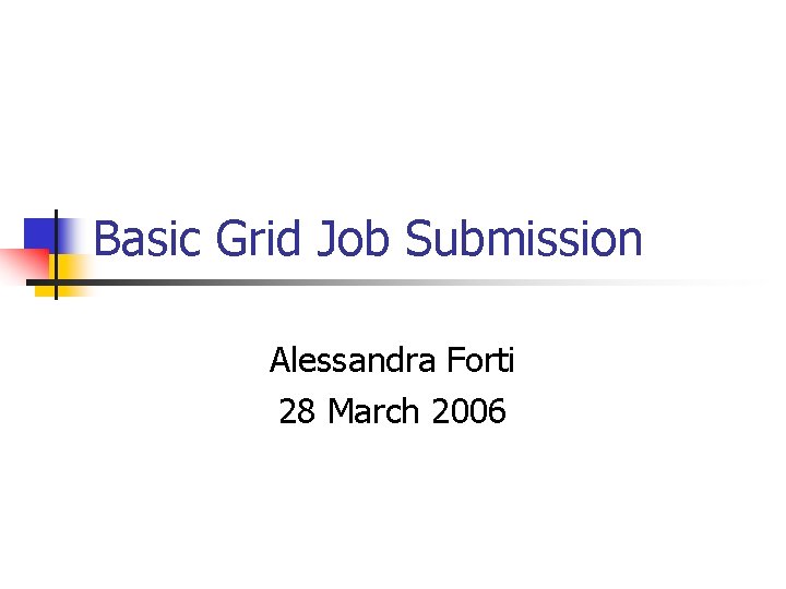 Basic Grid Job Submission Alessandra Forti 28 March 2006 