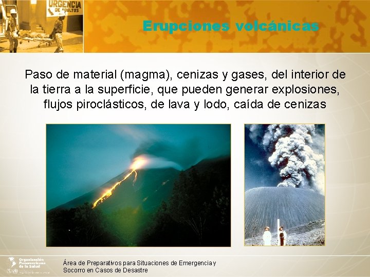 Erupciones volcánicas Paso de material (magma), cenizas y gases, del interior de la tierra