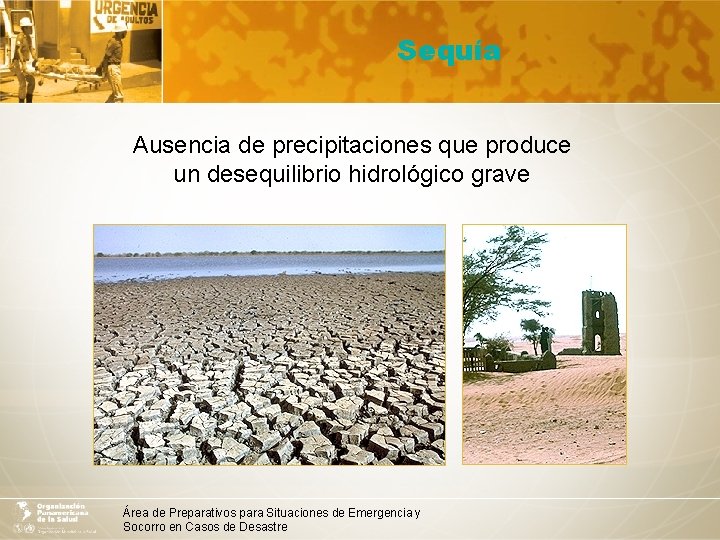Sequía Ausencia de precipitaciones que produce un desequilibrio hidrológico grave Área de Preparativos para