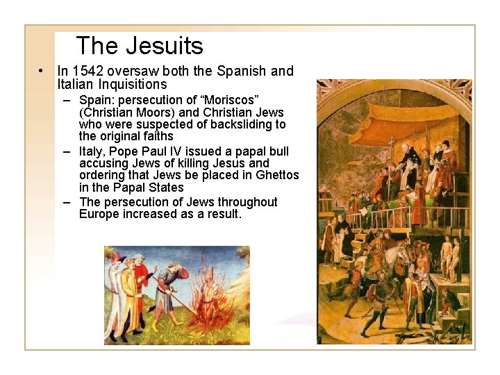 The Jesuits • In 1542 oversaw both the Spanish and Italian Inquisitions – Spain: