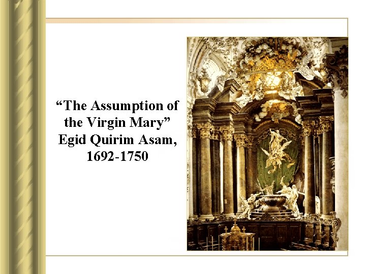 “The Assumption of the Virgin Mary” Egid Quirim Asam, 1692 -1750 