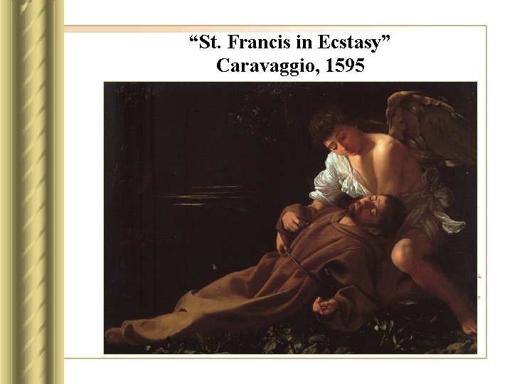 “St. Francis in Ecstasy” Caravaggio, 1595 