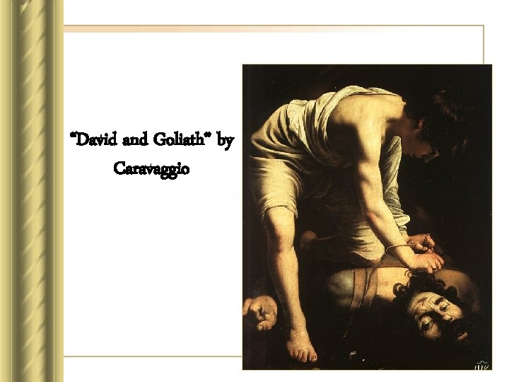 “David and Goliath” by Caravaggio 