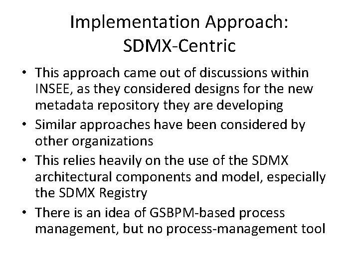 Implementation Approach: SDMX-Centric • This approach came out of discussions within INSEE, as they
