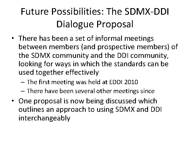 Future Possibilities: The SDMX-DDI Dialogue Proposal • There has been a set of informal