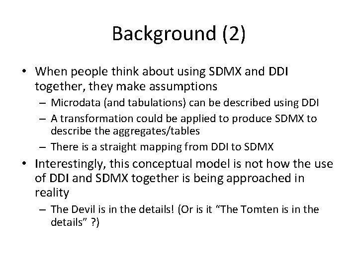 Background (2) • When people think about using SDMX and DDI together, they make
