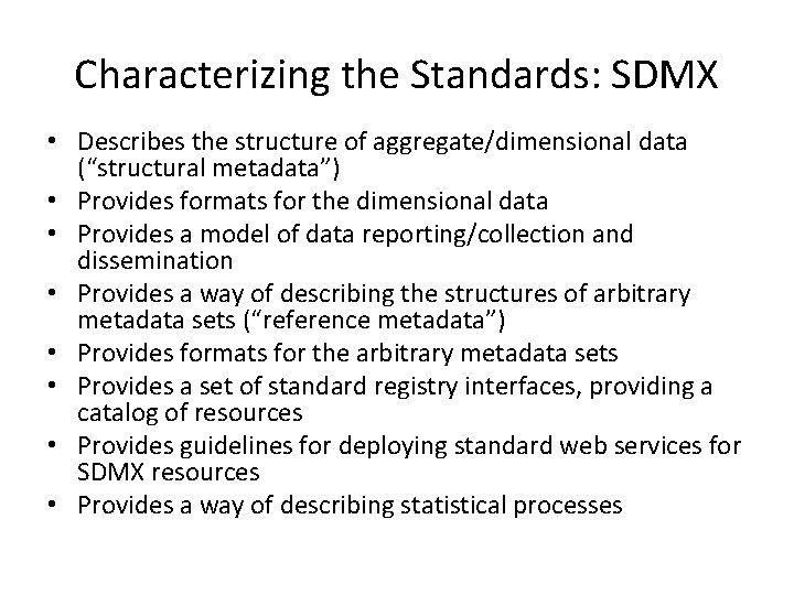 Characterizing the Standards: SDMX • Describes the structure of aggregate/dimensional data (“structural metadata”) •