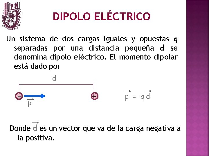 DIPOLO ELÉCTRICO Un sistema de dos cargas iguales y opuestas q separadas por una