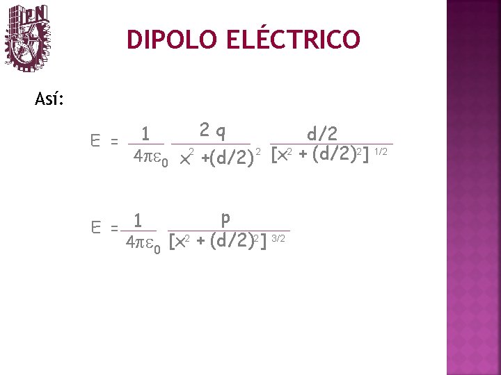 DIPOLO ELÉCTRICO Así: E = 1 2 q d/2 4 pe 0 x 2