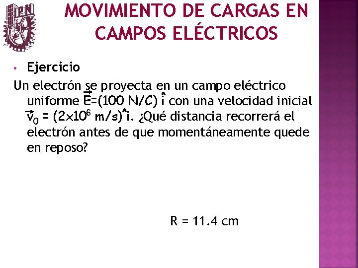 MOVIMIENTO DE CARGAS EN CAMPOS ELÉCTRICOS Ejercicio Un electrón se proyecta en un campo