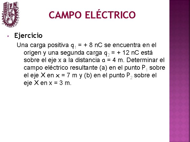 CAMPO ELÉCTRICO • Ejercicio Una carga positiva q 1 = + 8 n. C