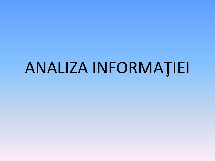 ANALIZA INFORMAŢIEI 
