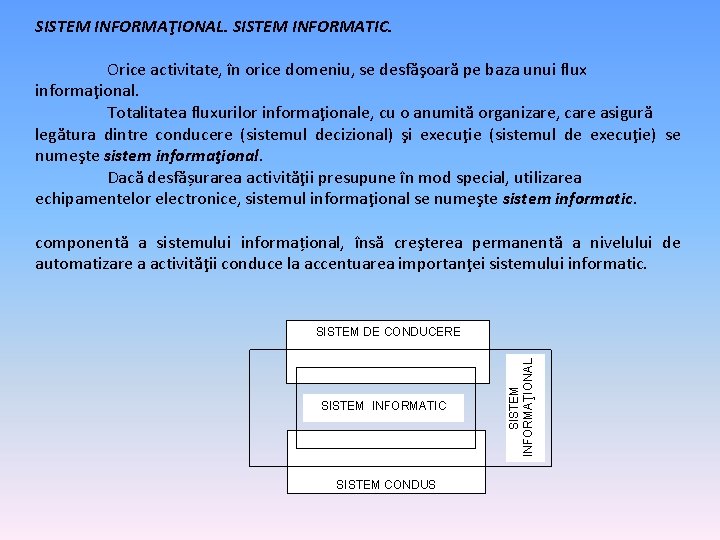 SISTEM INFORMAŢIONAL. SISTEM INFORMATIC. Orice activitate, în orice domeniu, se desfăşoară pe baza unui