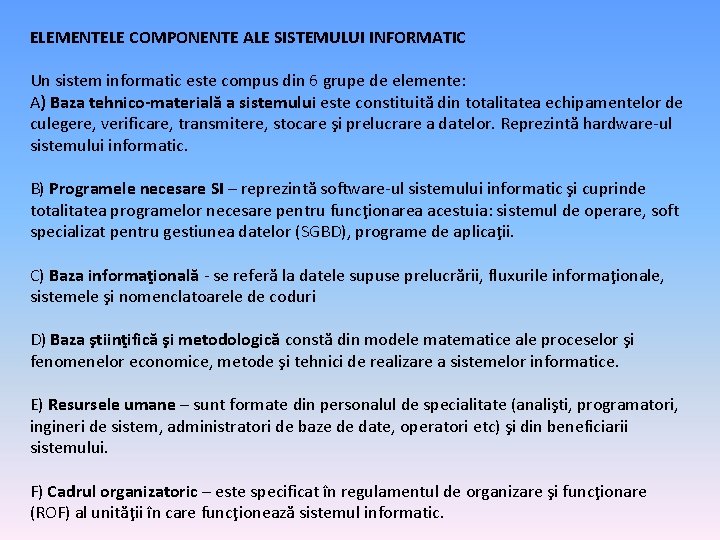 ELEMENTELE COMPONENTE ALE SISTEMULUI INFORMATIC Un sistem informatic este compus din 6 grupe de
