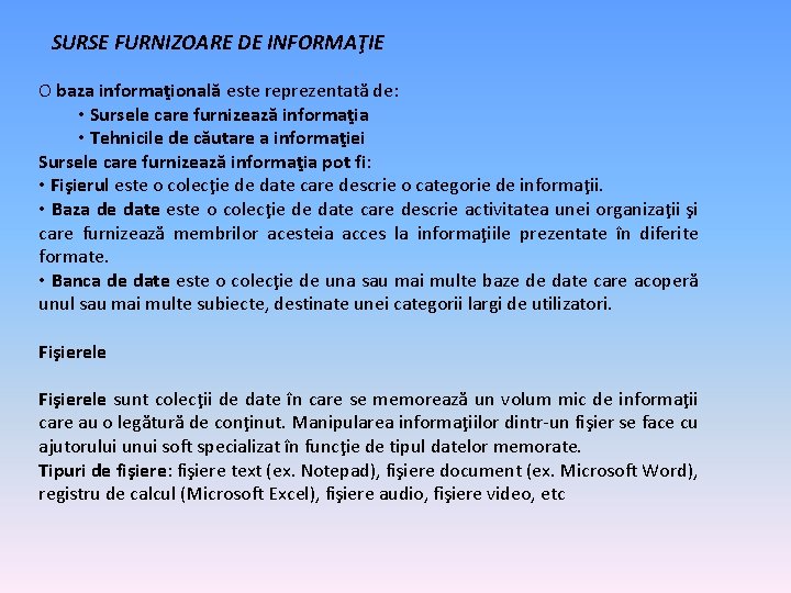 SURSE FURNIZOARE DE INFORMAŢIE O baza informaţională este reprezentată de: • Sursele care furnizează