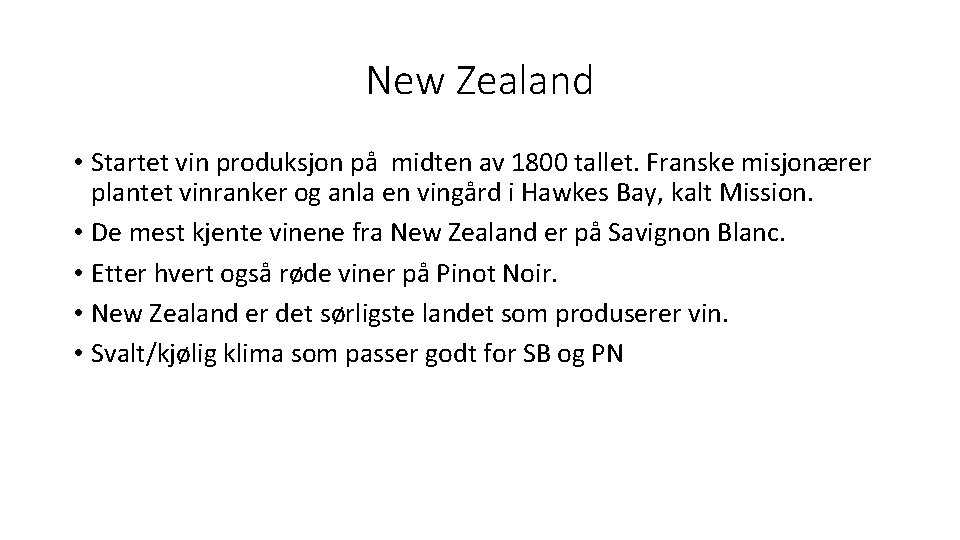 New Zealand • Startet vin produksjon på midten av 1800 tallet. Franske misjonærer plantet New Zealand • Startet vin produksjon på midten av 1800 tallet. Franske misjonærer plantet